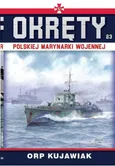 Okręty Polskiej Marynarki Wojennej Tom 23 ORP Kujawiak - Grzegorz Nowak