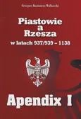 Piastowie a Rzesza w latach 937/939-1138 Apendix I - Walkowski Grzegorz Kazimierz