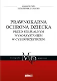 Prawnokarna ochrona dziecka przed seksualnym wykorzystaniem w cyberprzestrzeni - Outlet - Małgorzata Skórzewska-Amberg