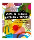 Wirus w koronie, bakteria w kapsule, czyli wyprawa do mikroświata - Marta Maruszczak