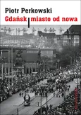 Gdańsk Miasto od nowa - Piotr Perkowski