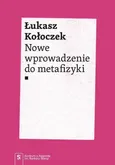 Nowe wprowadzenie do metafizyki - Łukasz Kołoczek