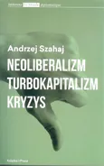 Neoliberalizm turbokapitalizm kryzys - Andrzej Szahaj