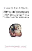 Dotykanie egzystencji Jeana-Luca Nancy'ego filozofa dekonstrukcji - Błażej Baszczak