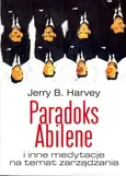 Paradoks Abilene i inne medytacje na temat zarządzania - HARVEY JERRY B.