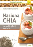 Nasiona Chia Aztecki sekret zdrowia - Barbara Simonsohn