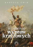 W obronie wypraw krzyżowych - Outlet - Bartosz Ćwir