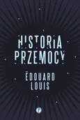 Historia przemocy - Outlet - Edouard Louis