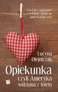 Opiekunka czyli Ameryka widziana z fotela - Outlet - Lucyna Olejniczak