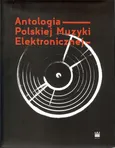 Antologia Polskiej Muzyki Elektronicznej - Praca zbiorowa