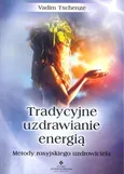 Tradycyjne uzdrawianie energią - Vadim Tschenze