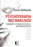 Psychoterapia bez makijażu - Tomasz Witkowski