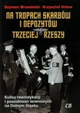 Na tropach skarbów i depozytów Trzeciej Rzeszy - Krzysztof Urban