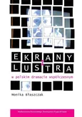 Ekrany i lustra w polskim dramacie współczesnym - Outlet - Monika Błaszczak