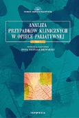 Analiza przypadków klinicznych w opiece paliatywnej. Tom 1 - Praca zbiorowa