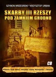 Skarby III Rzeszy pod zamkiem Grodno - Krzysztof Urban