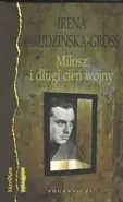 Miłosz i długi cień wojny - Irena Grudzińska-Gross