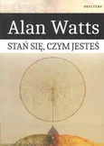 Stań się czym jesteś - Alan Watts