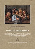 Obrazy codzienności Polskie malarstwo rodzajowe I połowy XIX wieku - Agnieszka Świętosławska