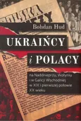 Ukraińcy i Polacy na Naddnieprzu Wołyniu i w Galicji Wschodniej - Bohdan Hud
