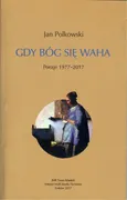 Gdy Bóg się waha Poezje 1977-2017 - Outlet - Jan Polkowski