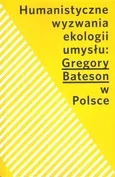 Humanistyczne wyzwania ekologii umysłu Gregory Bateson w Polsce