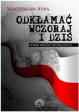 Odkłamać wczoraj i dziś Wybór tekstów historycznych - Mieczysław Ryba
