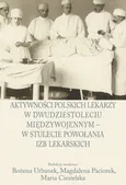 Aktywności polskich lekarzy w dwudziestoleciu międzywojennym - w stulecie powołania izb lekarskich