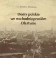 Domy polskie we wschodniopruskim Olsztynie - Stanisław Achremczyk