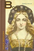 Bona Sforza - Maria Bogucka