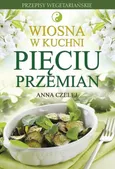 Wiosna w kuchni Pięciu Przemian - Anna Czelej