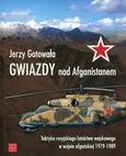 Gwiazdy nad Afganistanem. Taktyka rosyjskiego lotnictwa wojskowego w wojnie afgańskiej 1979-1989 - Jerzy Gotowała
