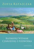Kazimierz Wiśniak. Czarodziej z podwórka - Zofia Ratajczak
