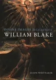 Divine Images: The Life and Work of William Blake - Jason Whittaker