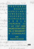 Protokół i regesty kancelarii szwedzkiej ekspedycji niemieckiej króla Zygmuna III z lat 1597-1600 - Wojciech Krawczuk