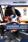 Zapewnienie jakości w procesach spawania - Janusz Chuchryj