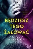 Będziesz tego żałować - Alicja Sinicka
