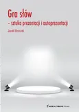 Gra słów sztuka prezentacji i autoprezentacji - Jacek Mroczek