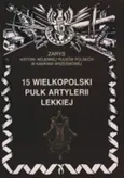 15 Wielkopolski Pułk Artylerii Lekkiej Zarys Historii Wojennej Pułków Polskich w Kampanii Wrześniowej - Piotr Zarzycki