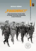 Pułkownicy rdzeń środowiska piłsudczyków w systemie polityczno-ustrojowym II Rzeczypospolitej - Outlet - Mateusz Hubner