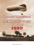 Aeropiechurzy w boju 1920 - Tomasz Matuszak
