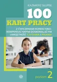 100 kart pracy z ćwiczeniami korekcyjno-kompensacyjnymi doskonalącymi umiejętność czytania i pisania Poziom 2 - Outlet - Kazimierz Słupek