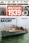 Wielki Leksykon Uzbrojenia Wrzesień 1939 Tom 219 Kuter pościgowy Batory - Maciej Tomaszewski