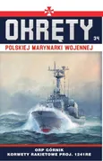 Okręty Polskiej Marynarki Wojennej Tom 34 ORP Górnik - korwety rakietowe proj. 1241RE typu Tarantul - Grzegorz Nowak