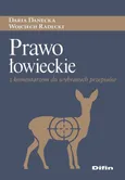 Prawo łowieckie z komentarzem do wybranych przepisów - Daria Danecka