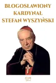 Błogosławiony Kardynał Stefan Wyszyński - Marcin Kuźma