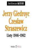 Jerzy Giedroyc Czesław Straszewicz Listy 1946-1962 - Jerzy Giedroyc