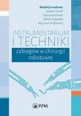 Instrumentarium i techniki zabiegów w chirurgii robotowej - Marek Zawadzki