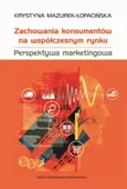 Zachowania konsumentów na współczesnym rynku - Krystyna Mazurek-Łopacińska