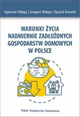 Warunki życia nadmiernie zadłużonych gospodarstw domowych w Polsce - Ryszard Kowalski